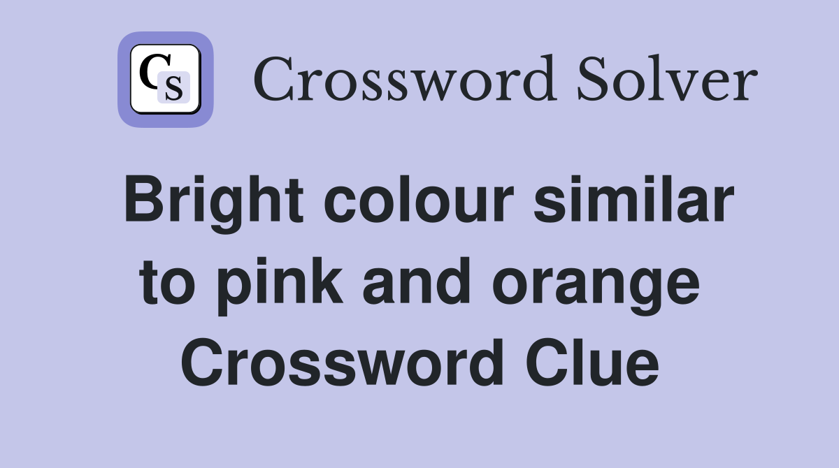 Bright colour similar to pink and orange Crossword Clue Answers